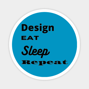 Design, Eat, Sleep, Repeat Magnet